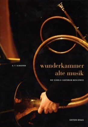 Schola Cantorum Basiliensis: Wunderkammer Alte Musik