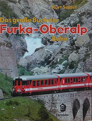 Das große Buch der Furka - Oberalp - Bahn