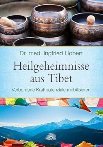 Heilgeheimnisse aus Tibet: Verborgene Kraftpotenziale mobilisieren