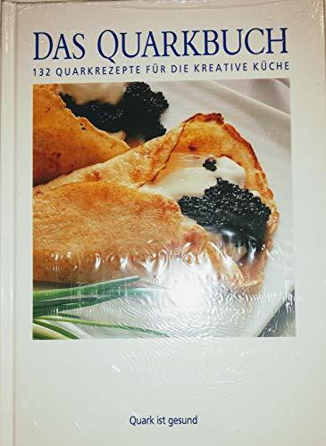 Das Quarkbuch. 132 Quarkrezepte für die kreative Küche