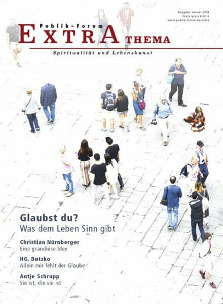 Glaubst du?: Was dem Leben Sinn gibt (Publik-Forum Extra)