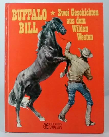 Buffalo Bill. Zwei Geschichten aus dem Wilden Westen - 1. Buffalo Bill bei den Apachen / 2. Buffalo Bill in Silver City