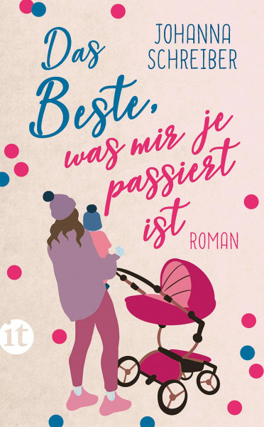 Das Beste, was mir je passiert ist: Roman | Über das Auf und Ab im Alltag junger Mütter (insel taschenbuch)