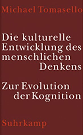 Die kulturelle Entwicklung des menschlichen Denkens: Zur Evolution der Kognition