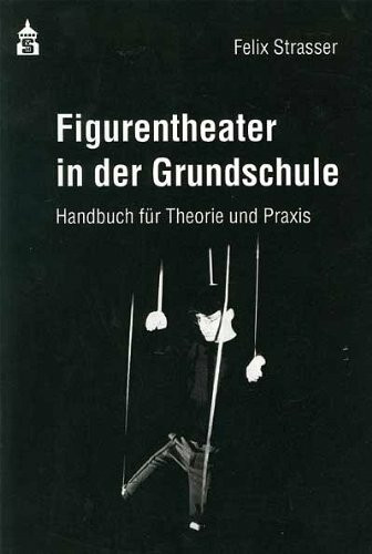 Figurentheater in der Grundschule: Handbuch für Theorie und Praxis