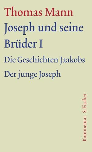 Joseph und seine Brüder I: Kommentar (Thomas Mann, Große kommentierte Frankfurter Ausgabe. Werke, Briefe, Tagebücher)
