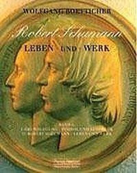 Robert Schumann. Leben und Werk - Boetticher, Wolfgang