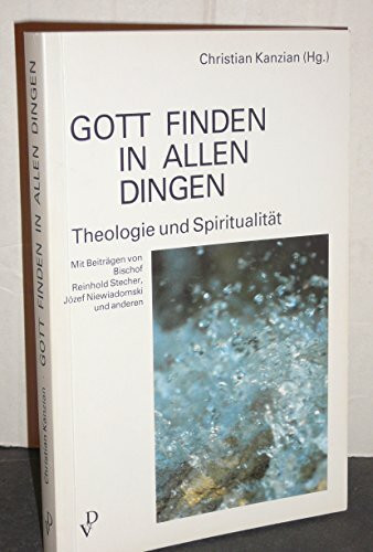 Gott finden in allen Dingen: Theologie und Spiritualität