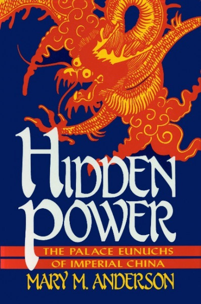 Hidden Power: The Palace Eunuchs of Imperial China