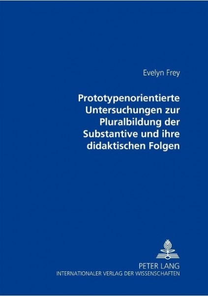 Prototypenorientierte Untersuchungen zur Pluralbildung der Substantive und ihre didaktischen Folgen