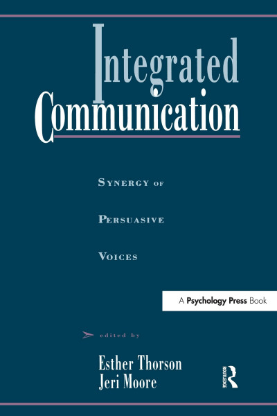 Integrated Communication: Synergy of Persuasive Voices (Advertising and Consumer Psychology)
