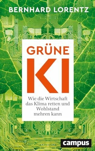 Grüne KI: Wie die Wirtschaft das Klima retten und Wohlstand mehren kann