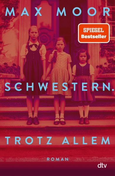 Schwestern. Trotz allem: Roman | Ein sprachgewaltiger Familienroman über Schuld und Überleben des SPIEGEL-Bestsellerautors