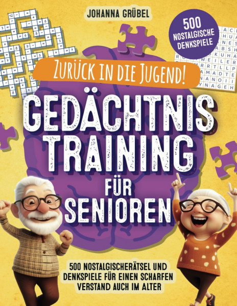 Zurück in die Jugend! Gedächtnistraining für Senioren: 500 nostalgische Rätsel und Denkspiele für einen scharfen Verstand auch im Alter | Ideale Beschäftigung für Senioren