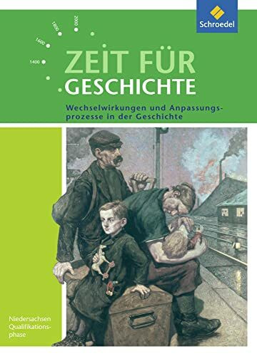 Zeit für Geschichte - Ausgabe für die Qualifikationsphase in Niedersachsen: Themenband bis zum Zentralabitur 2019 Wechselwirkungen und Anpassungsprozesse