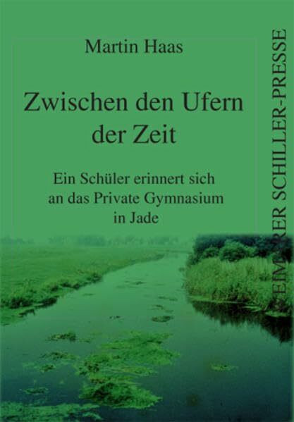Zwischen den Ufern der Zeit: Ein Schüler erinnert sich an das Private Gymnasium in Jade (Weimarer Schiller-Presse)