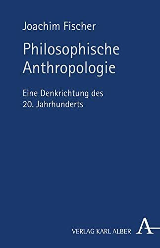 Philosophische Anthropologie, eine Denkrichtung des 20. Jahrhunderts