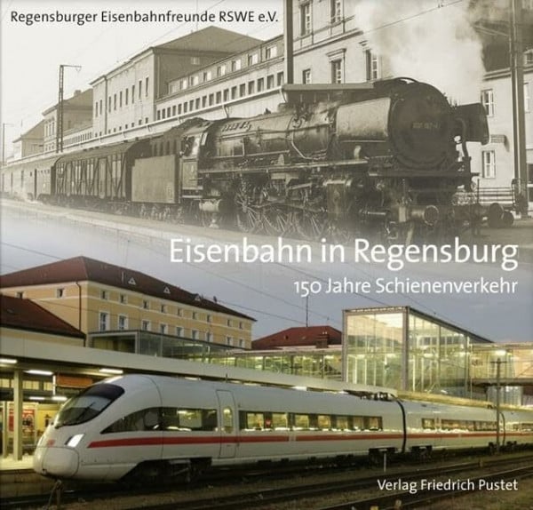 Eisenbahn in Regensburg: 150 Jahre Schienenverkehr