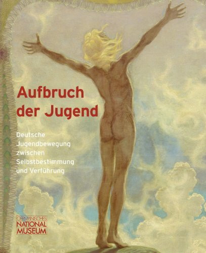 Aufbruch der Jugend: deutsche Jugendbewegung zwischen Selbstbestimmung und Verführung ; [Ausstellung im Germanischen Nationalmuseum, Nürnberg, 26. September bis 19. Januar 2014]