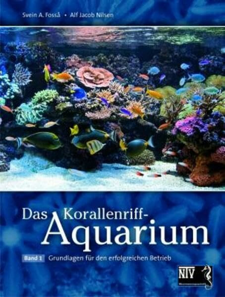 Das Korallenriff-Aquarium - Band 1: Grundlagen für den erfolgreichen Betrieb (Fachliteratur Meerwasseraquaristik)