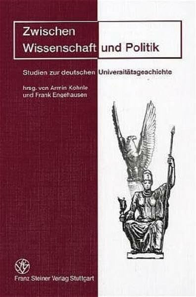 Zwischen Wissenschaft und Politik: Studien zur deutschen Universitätsgeschichte. Festschrift für Eike Wolgast zum 65. Geburtstag