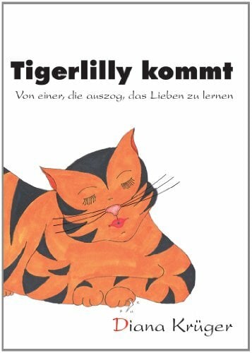 Tigerlilly kommt - Von einer, die auszog, das Lieben zu lernen: Eine Coming-in-Geschichte Tigerlilly kommt - Von einer, die auszog, das Lieben zu lernen: Eine Coming-in-Geschichte