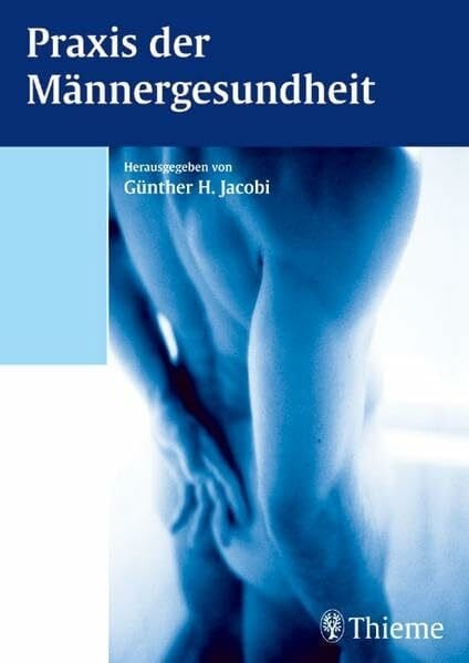 Praxis der Männergesundheit: Prävention, Schulmedizinische Fakten, Ganzheitlicher Zugang