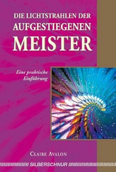 Die Lichtstrahlen der Aufgestiegenen Meister: Eine praktische Einführung