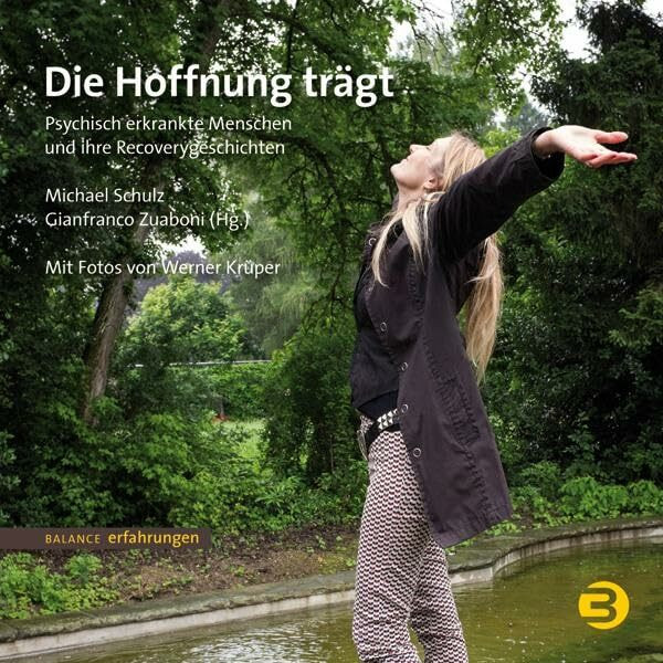 Die Hoffnung trägt: Psychisch erkrankte Menschen und ihre Recoverygeschichten (BALANCE Erfahrungen)