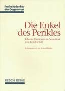 Die Enkel des Perikles: Liberale Positionen zu Sozialstaat und Gesellschaft (Freiheitsdenker der Gegenwart)