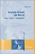 Soziale Arbeit als Beruf: Fälle - Felder - Fähigkeiten