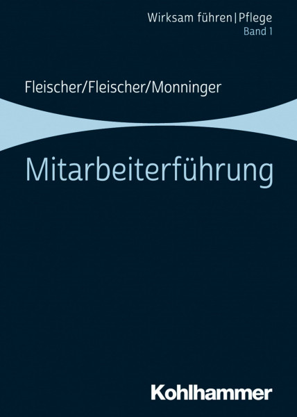 Mitarbeiterführung: Band 1 (Wirksam führen | Pflege, 1, Band 1)