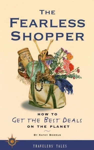 Fearless Shopper: How to Get the Best Deals on the Planet (Travelers' Tales)