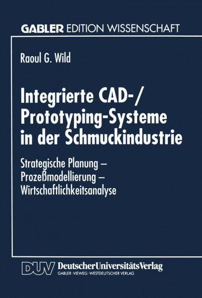 Integrierte CAD-/Prototyping-Systeme in der Schmuckindustrie: Strategische Planung - Prozeßmodellierung - Wirtschaftlichkeitsanalyse (German Edition)