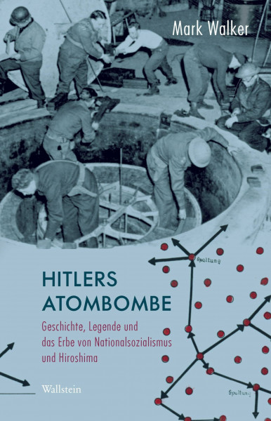 Hitlers Atombombe: Geschichte, Legende und das Erbe von Nationalsozialismus und Hiroshima (Deutsches Museum. Abhandlungen und Berichte - Neue Folge)