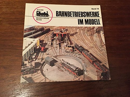 Bahnbetriebswerke im Modell