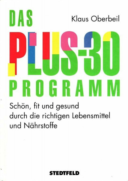 Das Plus-30-Programm. Schön, fit und gesund durch die richtigen Lebensmittel und Nährstoffe