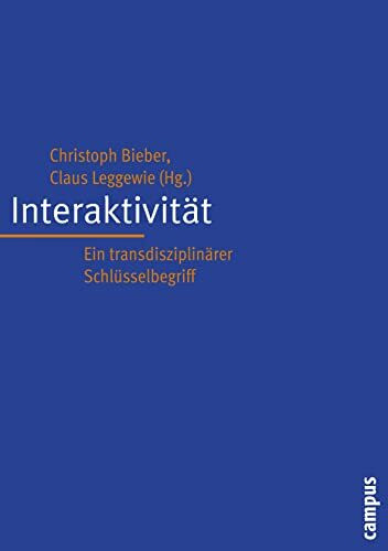 Interaktivität: Ein transdisziplinärer Schlüsselbegriff (Interaktiva, Schriftenreihe des Zentrums für Medien und Interaktivität, Gießen, 1)