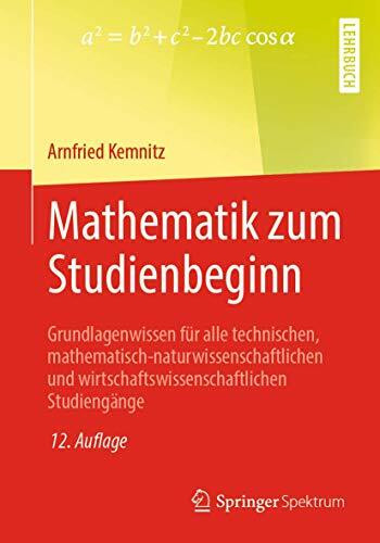 Mathematik zum Studienbeginn: Grundlagenwissen für alle technischen, mathematisch-naturwissenschaftlichen und wirtschaftswissenschaftlichen Studiengänge