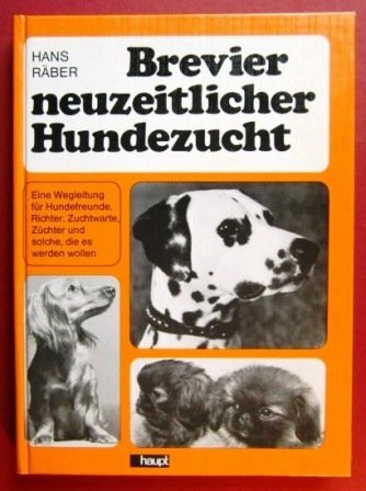 Brevier neuzeitlicher Hundezucht. Eine Wegleitung für Hundefreunde, Richter, Zuchtwarte, Züchter und solche, die es werden wollen.