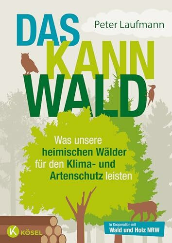 Das kann Wald: Was unsere heimischen Wälder für den Klima- und Artenschutz leisten