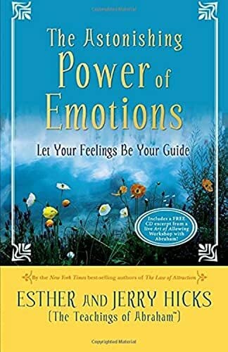 The Astonishing Power of Emotions: Let Your Feelings Be Your Guide The Astonishing Power of Emotions: Let Your Feelings Be Your Guide
