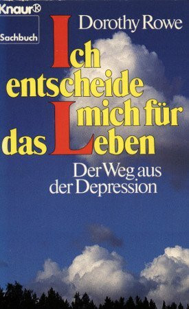 Ich entscheide mich für das Leben: Der Weg aus der Depression (Knaur Taschenbücher. Sachbücher)
