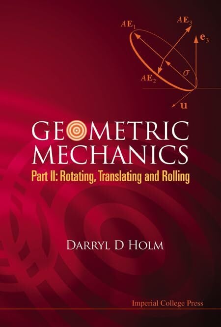 Geometric Mechanics, Part II: Rotating, Translating and Rolling Geometric Mechanics, Part II: Rotating, Translating and Rolling