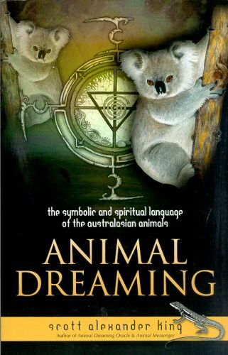 Animal Dreaming: The Symbolic & Spiritual Language of the Australasian Animals: Discover Your Australian Animal Dreaming