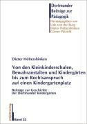 Von den ersten Kleinkinderschulen, Bewahranstalten und Kindergärten bis zum Rechtsanspruch auf einen