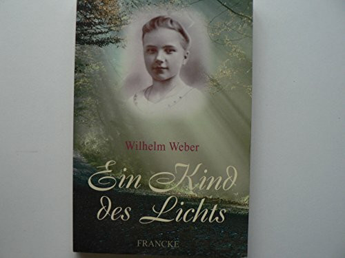 Ein Kind des Lichts. Lebensbild einer Frühvollendeten. (Edition C - Allgemeine Themen)