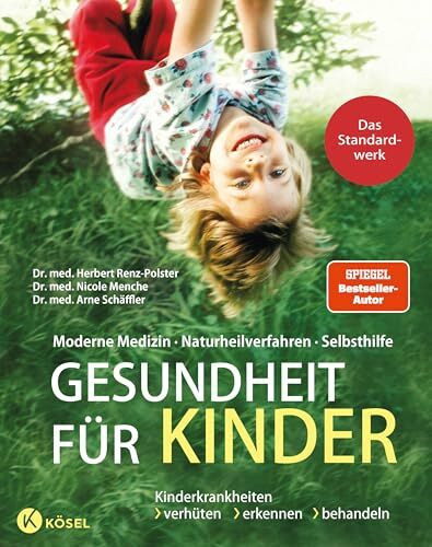 Gesundheit für Kinder: Moderne Medizin - Naturheilverfahren - Selbsthilfe. Kinderkrankheiten verhüten, erkennen, behandeln - Das Standardwerk vollständig überarbeitet und aktualisiert 2022