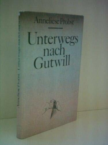 Anneliese Probst: Unterwegs nach Gutwill Anneliese Probst: Unterwegs nach Gutwill