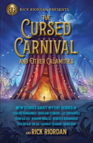 The Rick Riordan Presents: Cursed Carnival and Other Calamities: New Stories about Mythic Heroes